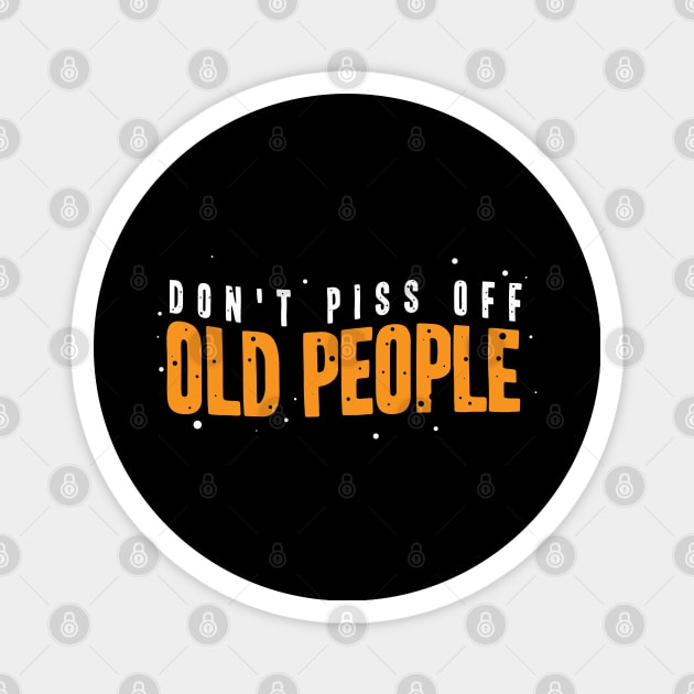 dont piss off old people Magnet by A Comic Wizard